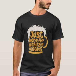 Bara här för Schitzengiggles tyska Oktoberfest T Shirt