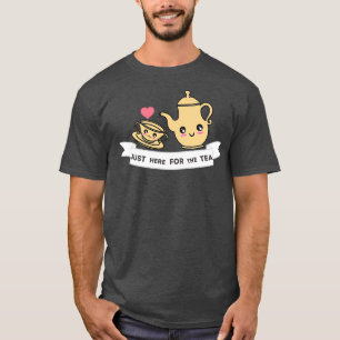 Bara här för Tea T Shirt