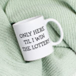 Bara här Til vinner jag Lottery roligt Kaffemugg<br><div class="desc">Den här designen kan vara personlig i det område som tillhandahålls genom att ändra fotot och/eller text. Du kan också anpassa den genom att klicka för att anpassa ytterligare alternativ och ta bort eller ändra färg i bakgrunden, lägga till text, ändra texten färg eller stil eller ta bort texten för...</div>