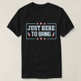 Bara här till Bang Funny Fireworks 4 juli T Shirt