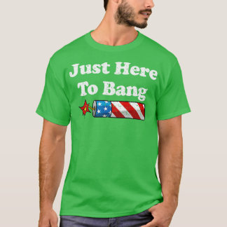 Bara här till Bang T Shirt