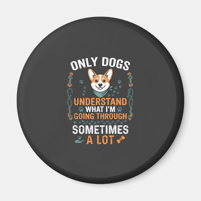 Bara hundar förstår vad man går igenom ibland  magnet (Framsidan)