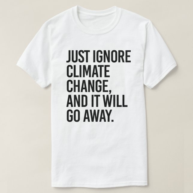 Bara ignorera klimatförändringen och den kommer at t shirt (Design framsida)