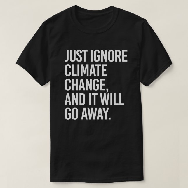 Bara ignorera klimatförändringen och den kommer at t shirt (Design framsida)