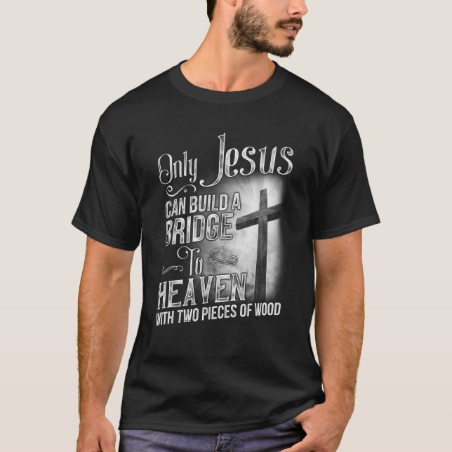 Bara Jesus kan Bygga en bro till himlen T Shirt (Framsida)