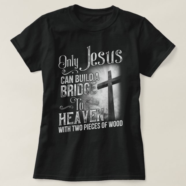 Bara Jesus kan Bygga en bro till himlen T- T Shirt (Design framsida)