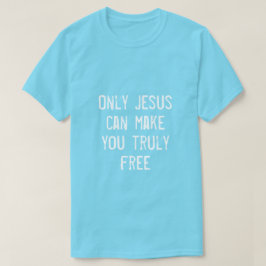 Bara Jesus kan göra dig fri från kristligt budskap T Shirt