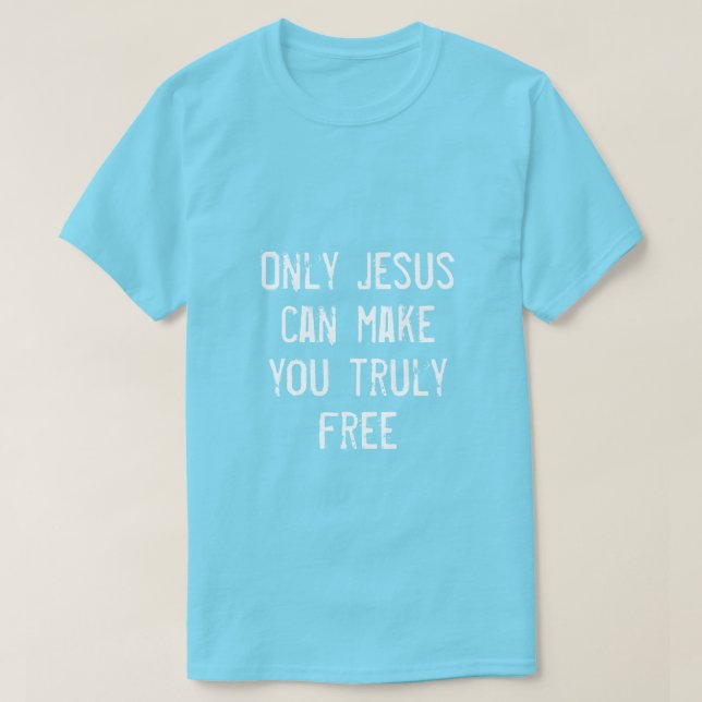 Bara Jesus kan göra dig fri från kristligt budskap T Shirt (Design framsida)