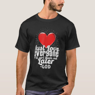 Bara Kärlek alla jag ska ordna ut dem senare. T Shirt