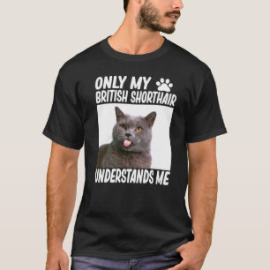 Bara min brittiska Shorthair förstår mig British C T Shirt