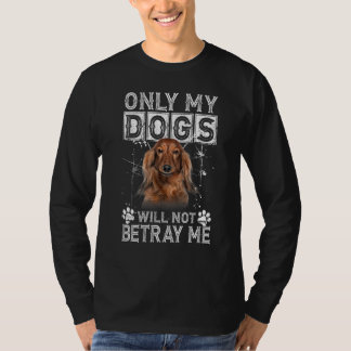 Bara mitt Hundar kommer inte att ge mig något - Da T Shirt