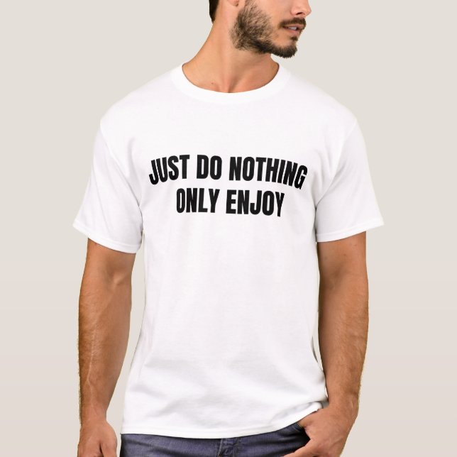 Bara njut av ingenting t shirt (Framsida)