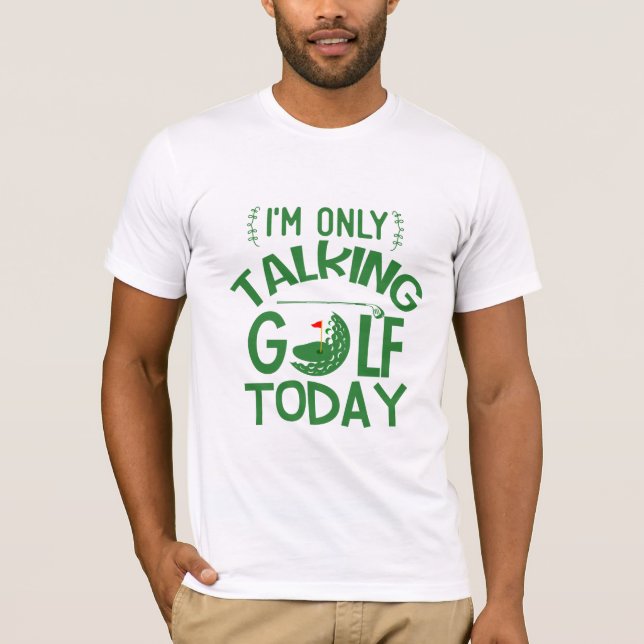 "Bara prata Golf Today" "Best Golf Gift Tee" T Shirt (Framsida)