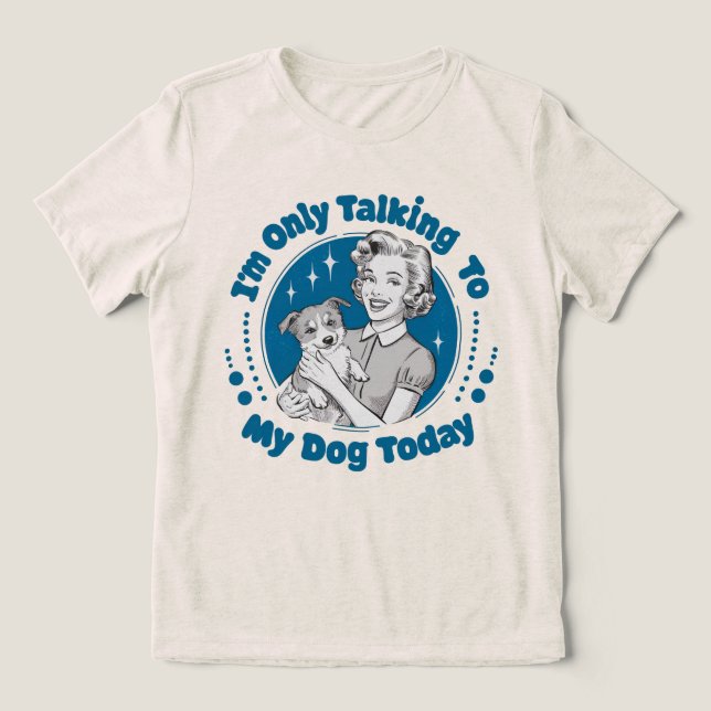 Bara prata med min hund idag Blå Tri Blend T Shirt (Design Framsida)