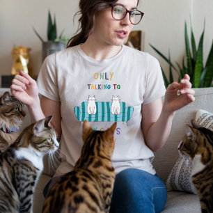 Bara prata med mina katter i dag, kattälskare t shirt
