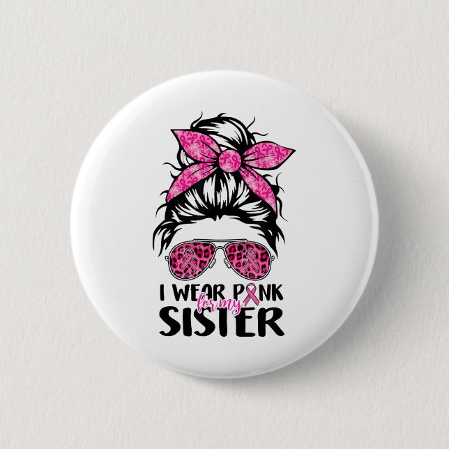 Bära Rosa för min syster Messy Bun Breast Cancer S Knapp (Framsida)