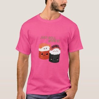 Bara rulla med den - Kawaii Sushi Pun T-Shirt