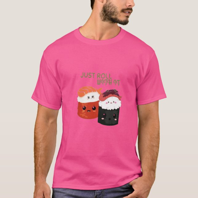 Bara rulla med den - Kawaii Sushi Pun T-Shirt (Framsida)