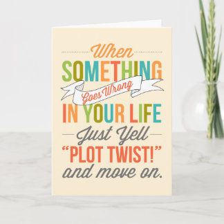 Bara skrika "Plot Twist"! Och flytta på kortet Kort