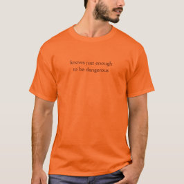 Bara tillräckligt för att vara farlig ljust t-shir t shirt