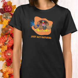 Bara uppträda naturligt Rolig Thanksgiving kalkon T Shirt