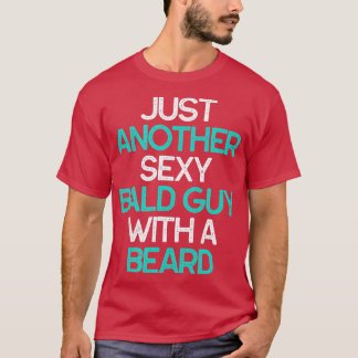 Bara ytterligare en sexig Bald-kille med en beard T Shirt