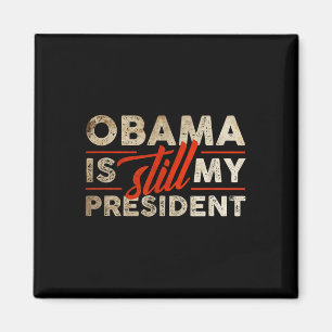 Barack Obama är fortfarande min president Magnet