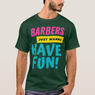 Barbber vill bara ha Roligt 2 T Shirt