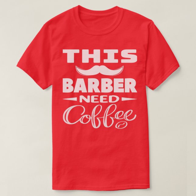 Barber behöver en Coffee Barber-present T Shirt (Design framsida)