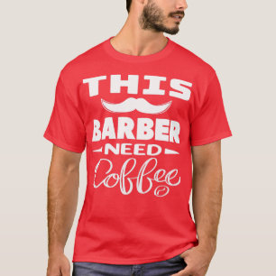 Barber behöver en Coffee Barber-present T Shirt