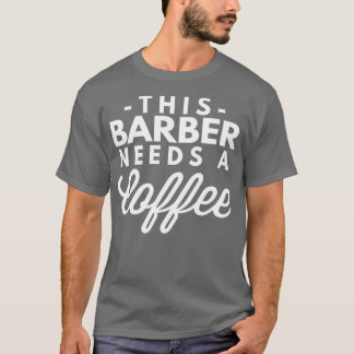 Barber behöver en kaffe 5 t shirt