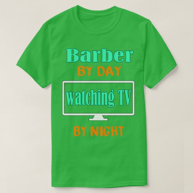 Barber by Day Wating TV by Night T Shirt (Design framsida)