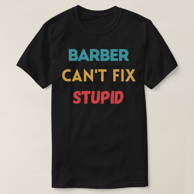 Barber Canx27t Korrigera stupid T Shirt (Design framsida)