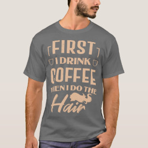 Barber Hairstylist Coffee Älskare Funny Drinking G T Shirt