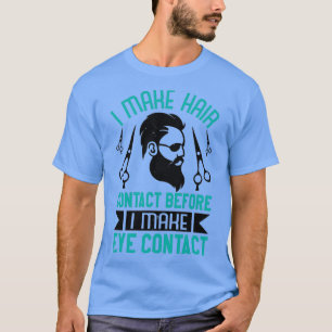 Barber Jag tar hårkontakt före öga kontakt T Shirt