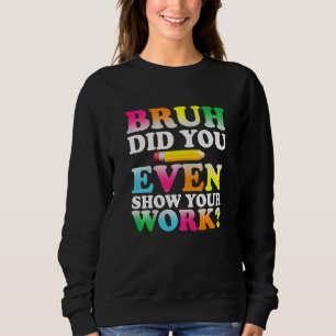Bards Bruh visade dig till och med ditt arbets hum T Shirt