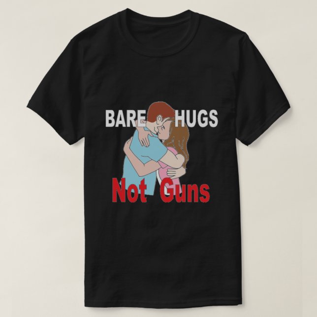 Bare Hugs Not Guns Anti Gun T-Shirt (Design framsida)