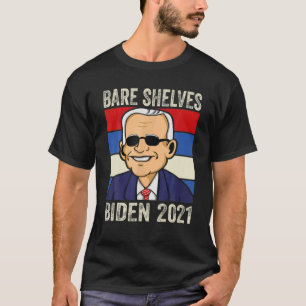Bare Shelves Biden 2021 Funny Meme T Shirt