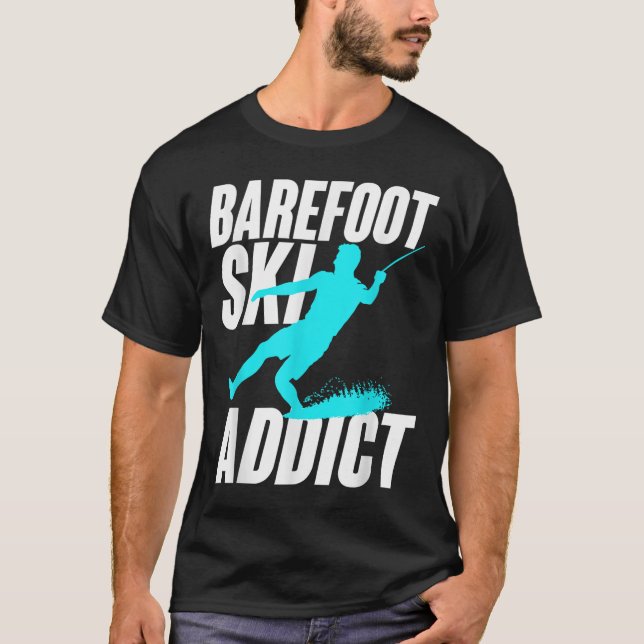 Barefoot Ski Addict Humorous Barefooter Water Spor T Shirt (Framsida)