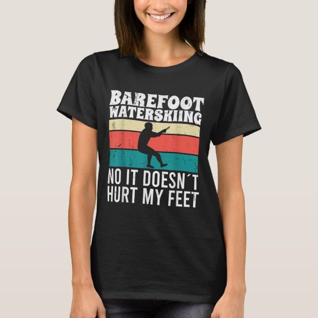 Barefoot Water Skiing No It Doesnt Pain My Feet  T Shirt (Framsida)