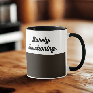 Barely Functioning Mug – Funny Morning Coffee Cup  Mugg