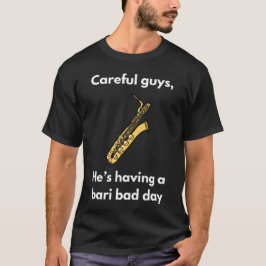 Bari Bad Day T-shirt | Baritone Saxophone