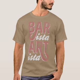 Barista Artista Barista Art Life T Shirt
