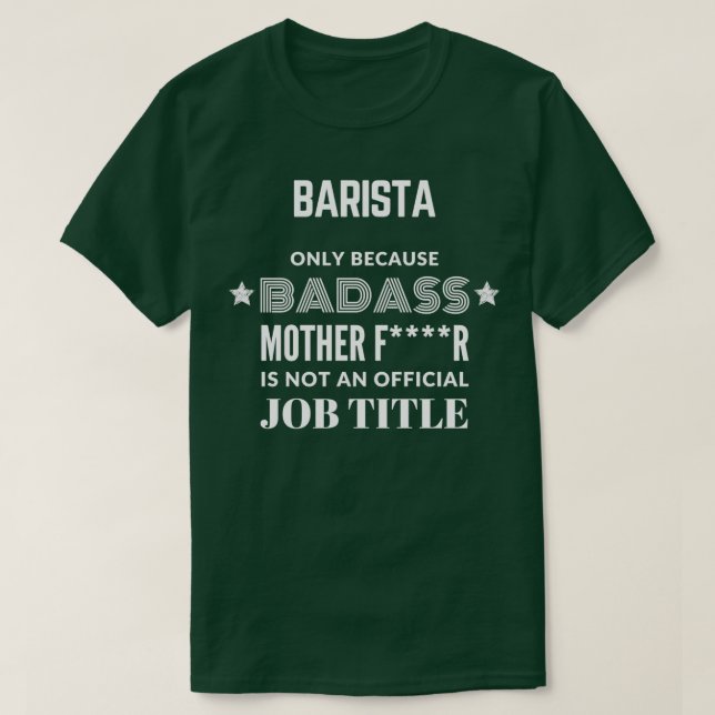 Barista bara för att Badass inte är en arbetsnamn T Shirt (Design framsida)
