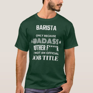 Barista bara för att Badass inte är en arbetsnamn T Shirt