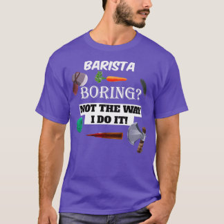 barista Boring T Shirt