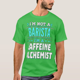 Barista Caffeine Alchemist T Shirt