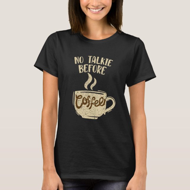 Barista Coffee Maker Merch - No Talkie before Coff T Shirt (Framsida)