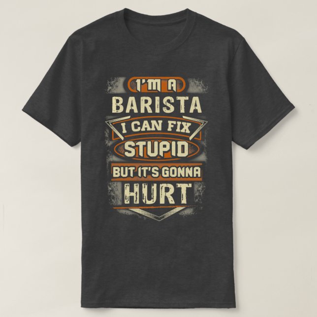 Barista Fixes Stupid T Shirt (Design framsida)
