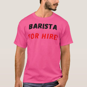 Barista for Hire T Shirt